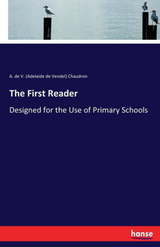 The First Reader: Designed for the Use of Primary Schools