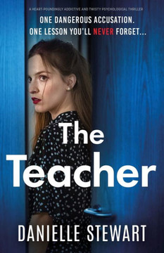 The Teacher: A Heart-Poundingly Addictive And Twisty Psychological Thriller