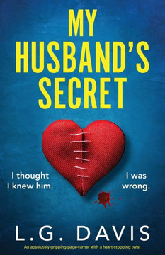 My Husband's Secret: An Absolutely Gripping Page-Turner With A Heart-Stopping Twist My Husband's Secret: An Absolutely Gripping Page-Turner With A Heart-Stopping Twist