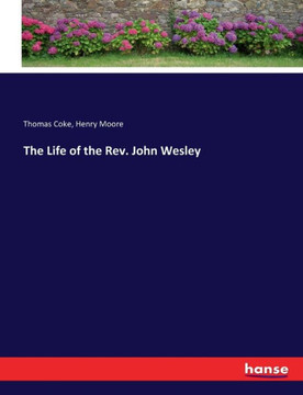The Life of the Rev. John Wesley The Life of the Rev. John Wesley