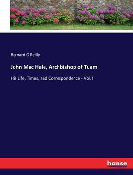 John Mac Hale, Archbishop of Tuam: His Life, Times, and Correspondence - Vol. I