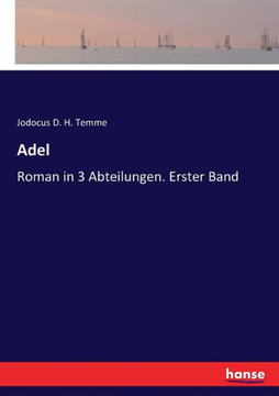 Adel: Roman in 3 Abteilungen. Erster Band