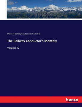 The Railway Conductor's Monthly: Volume IV