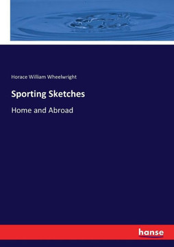Sporting Sketches: Home and Abroad