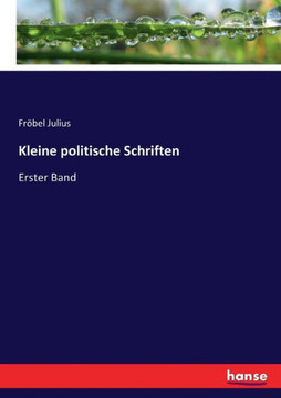 Kleine politische Schriften: Erster Band Kleine politische Schriften: Erster Band