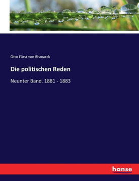 Die politischen Reden: Neunter Band. 1881 - 1883