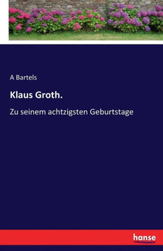 Klaus Groth.: Zu seinem achtzigsten Geburtstage