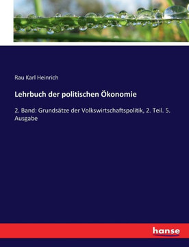 Lehrbuch der politischen ?konomie: 2. Band: Grunds?tze der Volkswirtschaftspolitik, 2. Teil. 5. Ausgabe Lehrbuch der politischen ?konomie: 2. Band: Grunds?tze der Volkswirtschaftspolitik, 2. Teil. 5. Ausgabe