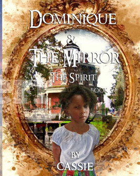 Dominique And The Mirror Book 5 The Spirit: The Spirit (Dominique And The Mirror The Spirit)