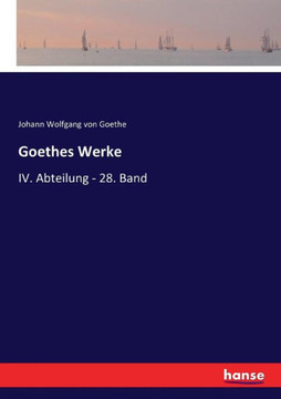 Goethes Werke: IV. Abteilung - 28. Band
