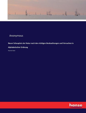 Neuer Schauplatz der Natur nach den richtigen Beobachtungen und Versuchen in Alphabetischer Ordnung: Neunter Band