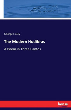 The Modern Hudibras: A Poem in Three Cantos