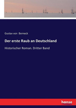 Der erste Raub an Deutschland: Historischer Roman. Dritter Band Der erste Raub an Deutschland: Historischer Roman. Dritter Band