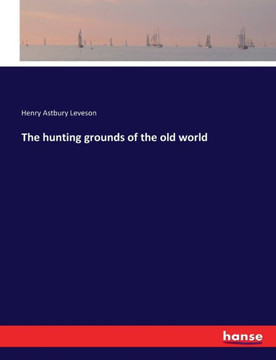 The hunting grounds of the old world The hunting grounds of the old world