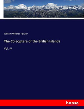 The Coleoptera of the British Islands: Vol. IV