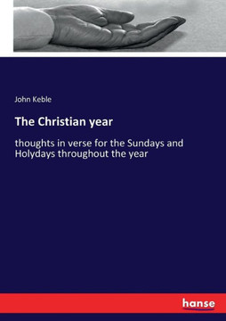 The Christian year: thoughts in verse for the Sundays and Holydays throughout the year