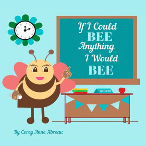 If I Could Bee Anything I Would Bee: Career Exploration For Kids