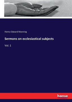Sermons on ecclesiastical subjects: Vol. 1 Sermons on ecclesiastical subjects: Vol. 1
