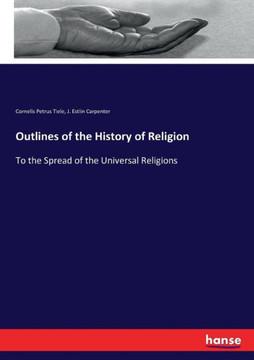 Outlines of the History of Religion: To the Spread of the Universal Religions