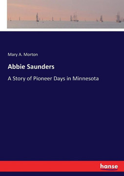 Abbie Saunders: A Story of Pioneer Days in Minnesota