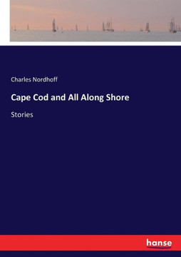 Cape Cod and All Along Shore: Stories