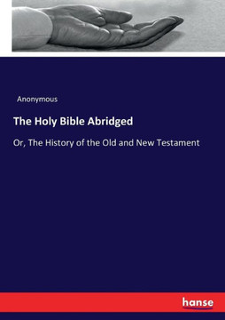 The Holy Bible Abridged: Or, The History of the Old and New Testament