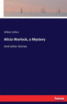 Alicia Warlock, a Mystery: And other Stories