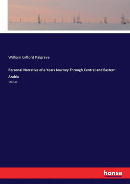 Personal Narrative of a Years Journey Through Central and Eastern Arabia: 1862-63