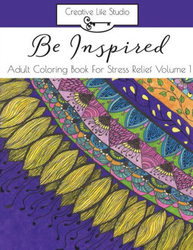 Be Inspired:: Adult Coloring Book For Stress Relief Volume 1 (Be Inspired: Adult Coloring Series)