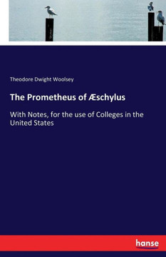 The Prometheus of ?schylus: With Notes, for the use of Colleges in the United States
