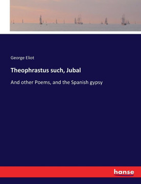 Theophrastus such, Jubal: And other Poems, and the Spanish gypsy