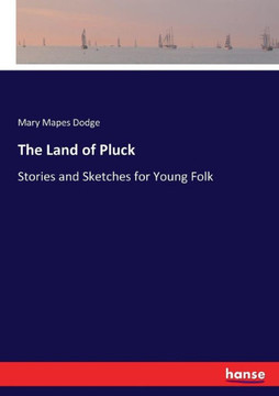The Land of Pluck: Stories and Sketches for Young Folk