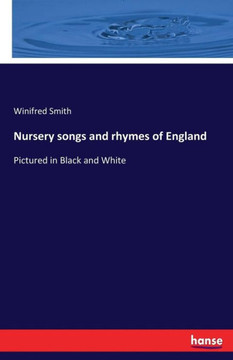 Nursery songs and rhymes of England: Pictured in Black and White