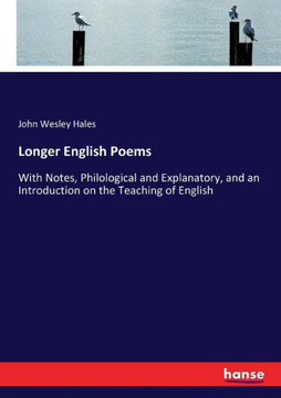 Longer English Poems: With Notes, Philological and Explanatory, and an Introduction on the Teaching of English