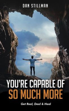 You'Re Capable Of So Much More: Get Real, Deal & Heal