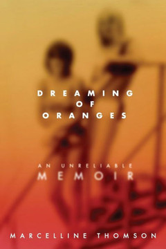 Dreaming Of Oranges: An Unreliable Memoir