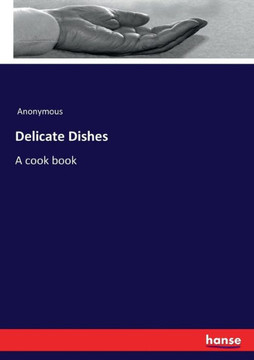 Delicate Dishes: A cook book