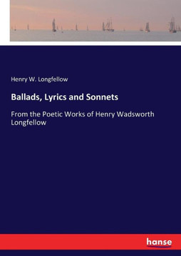 Ballads, Lyrics and Sonnets: From the Poetic Works of Henry Wadsworth Longfellow