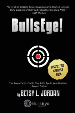 Bullseye!: The Seven Tactics To Hit The Bull's-Eye In Your Business