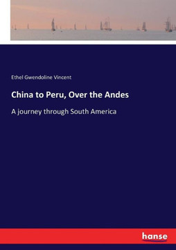 China to Peru, Over the Andes: A journey through South America