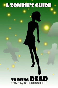 A Zombie's Guide To Being Dead: A Guide To Surviving And Enjoying The Afterlife!