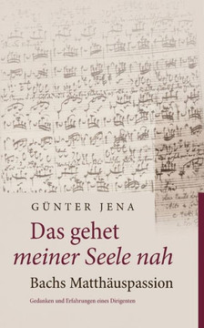 Das gehet meiner Seele nah - Bachs Matth?uspassion: Gedanken und Erfahrungen eines Dirigenten