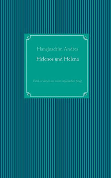 Helenos und Helena: Fabel in Versen aus einem trojanischen Krieg