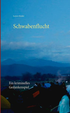 Schwabenflucht: Ein kriminelles Gedankenspiel