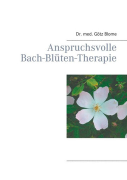 Anspruchsvolle Bach-Bl?ten-Therapie Anspruchsvolle Bach-Bl?ten-Therapie