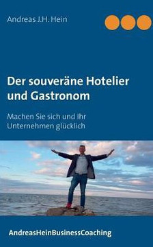 Der souver?ne Hotelier und Gastronom: Machen Sie sich und Ihr Unternehmen gl?cklich