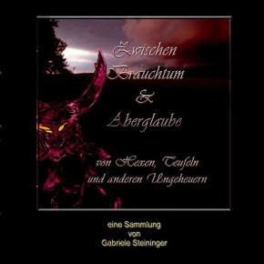 Zwischen Brauchtum und Aberglaube: Von Hexen, Teufeln und anderen Ungeheuern