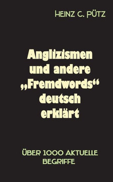 Anglizismen und andere ""Fremdwords"" deutsch erkl?rt: ?ber 1000 aktuelle Begriffe