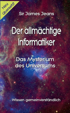 Der allm?chtige Informatiker: Das Mysterium des Universums