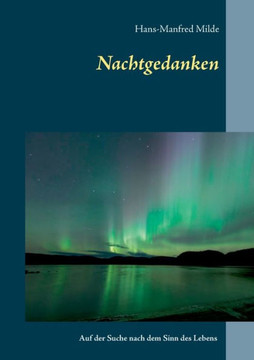 Nachtgedanken: auf der Suche nach dem Sinn des Lebens